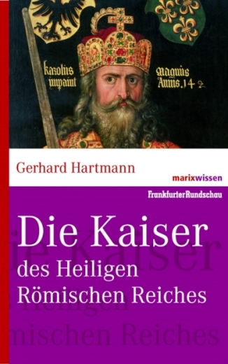 Gerhard Hartmann: Die Kaiser des Heiligen Römischen Reiches