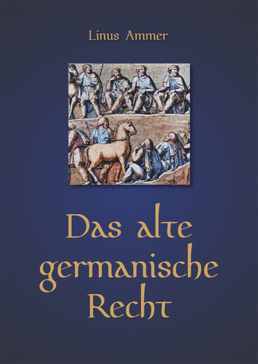 Linus Ammer: Das alte germanische Recht